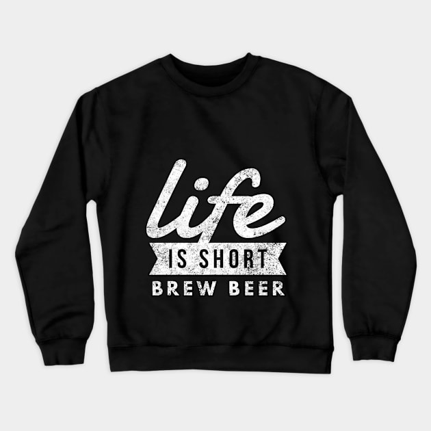 Life is Short Brew Beer Crewneck Sweatshirt by twizzler3b